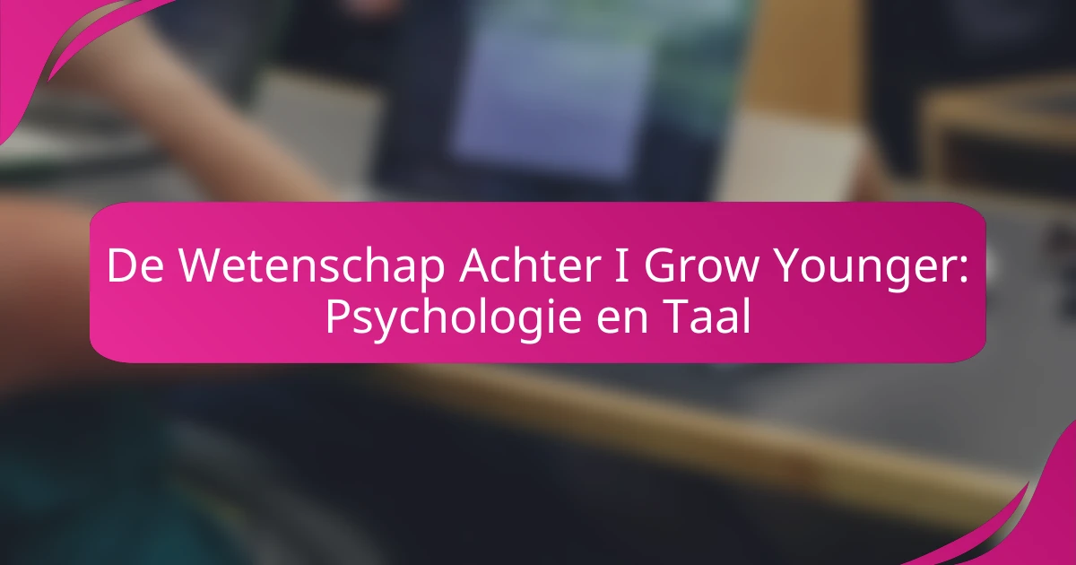 De Wetenschap Achter I Grow Younger: Psychologie en Taal