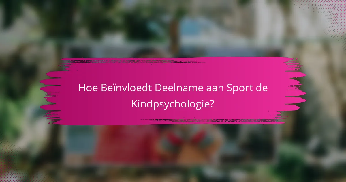 Hoe Beïnvloedt Deelname aan Sport de Kindpsychologie?