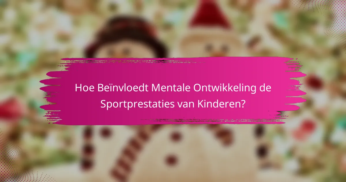 Hoe Beïnvloedt Mentale Ontwikkeling de Sportprestaties van Kinderen?