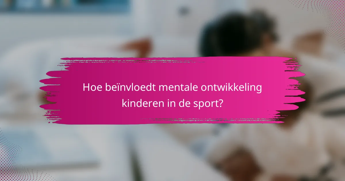 Hoe beïnvloedt mentale ontwikkeling kinderen in de sport?