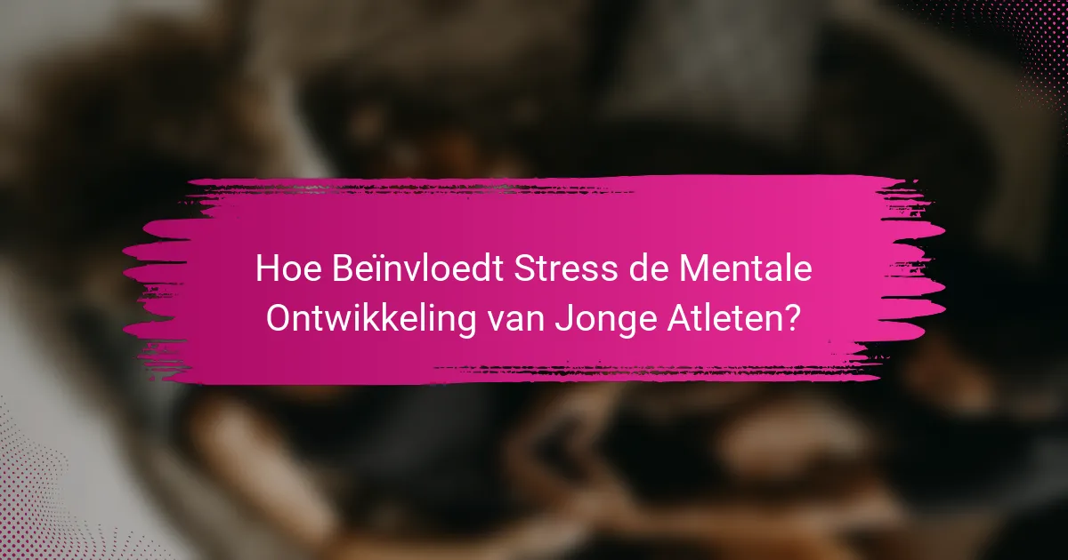 Hoe Beïnvloedt Stress de Mentale Ontwikkeling van Jonge Atleten?