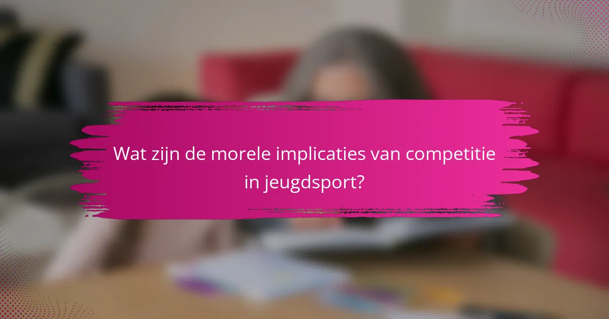 Wat zijn de morele implicaties van competitie in jeugdsport?