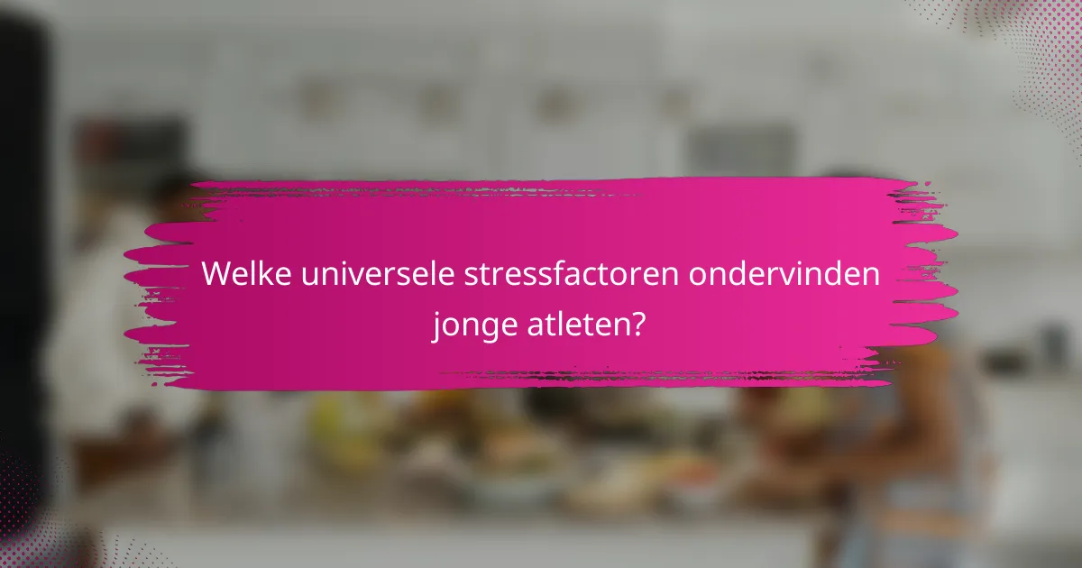 Welke universele stressfactoren ondervinden jonge atleten?