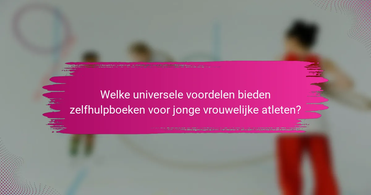 Welke universele voordelen bieden zelfhulpboeken voor jonge vrouwelijke atleten?