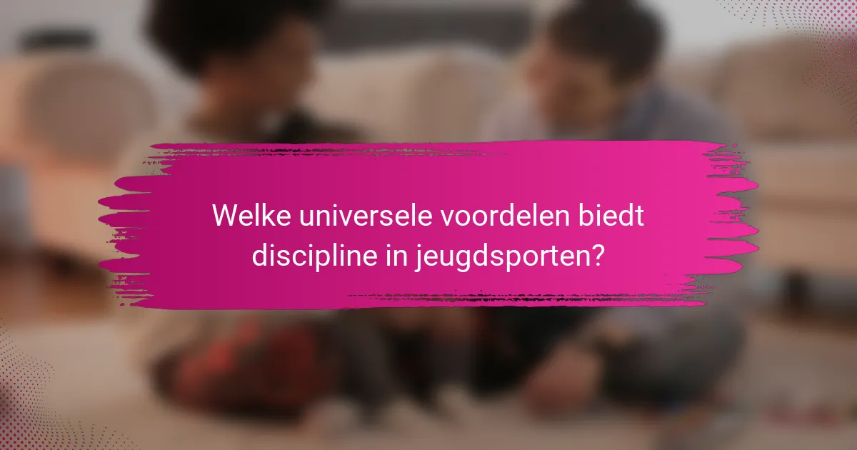 Welke universele voordelen biedt discipline in jeugdsporten?